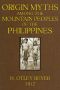 [Gutenberg 46024] • Origin Myths among the Mountain Peoples of the Philippines